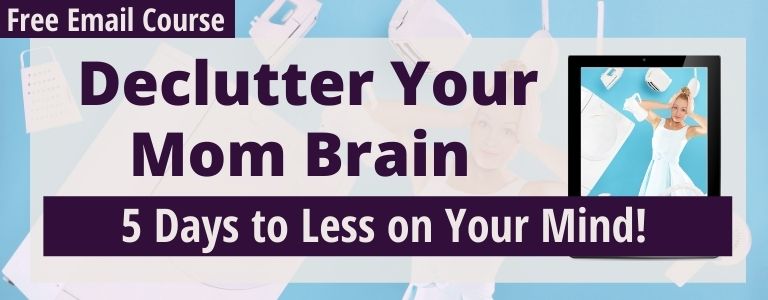 declutter your mom brain